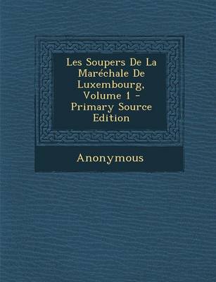 Book cover for Les Soupers de la Mar chale de Luxembourg, Volume 1