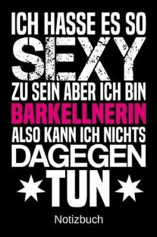 Cover of Ich hasse es so sexy zu sein aber ich bin Barkellnerin also kann ich nichts dagegen tun