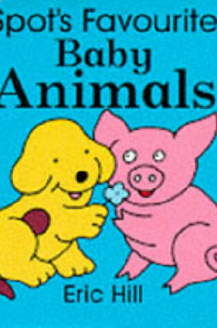 Cover of Spot's Favourite Baby Animals