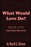 Book cover for What Would LOVE Do? Book-One