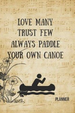 Cover of Love Many Trust Few Always Paddle Your Own Canoe Planner