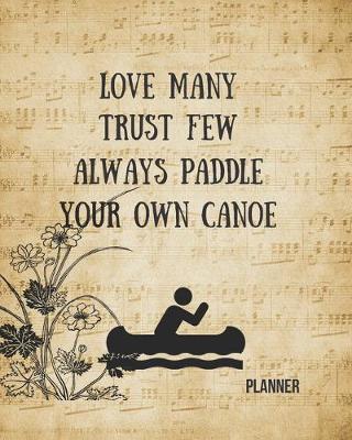 Book cover for Love Many Trust Few Always Paddle Your Own Canoe Planner