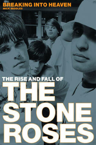 Cover of The Rise and Fall of the Stone Roses: Breaking into Heaven