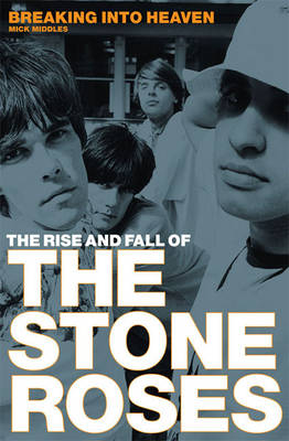 Book cover for The Rise and Fall of the Stone Roses: Breaking into Heaven