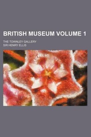 Cover of British Museum; The Townley Gallery Volume 1