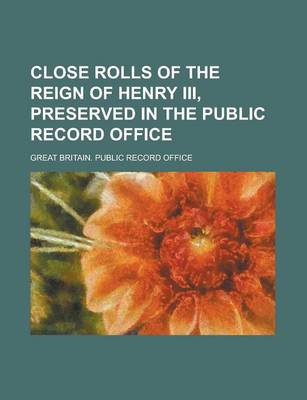 Book cover for Close Rolls of the Reign of Henry III, Preserved in the Public Record Office