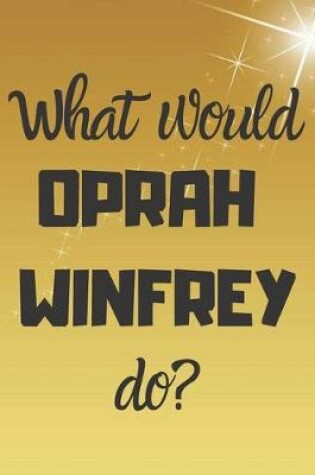 Cover of What would OPRAH WINFREY do?