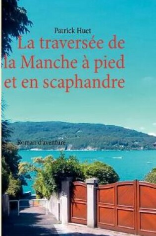 Cover of La traversée de la Manche - à pied et en scaphandre