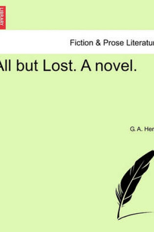 Cover of All But Lost. a Novel. Vol. I.
