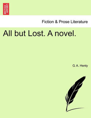 Book cover for All But Lost. a Novel. Vol. I.