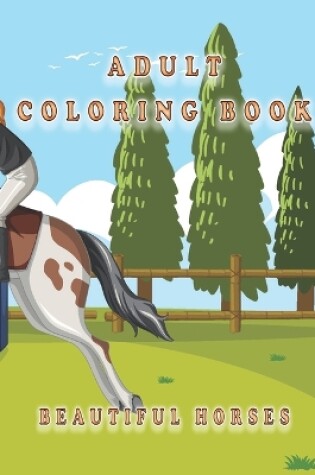 Cover of Adults Coloring Book With Beautiful Horses