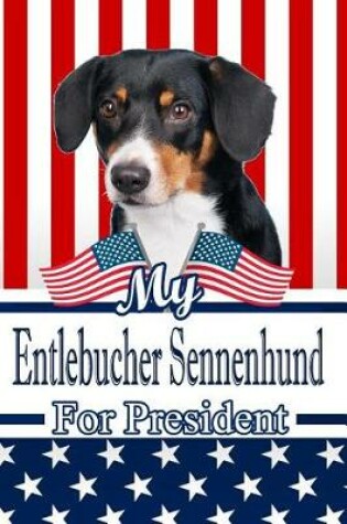 Cover of My Entlebucher Sennenhund for President