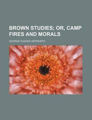 Book cover for Brown Studies; Or, Camp Fires and Morals