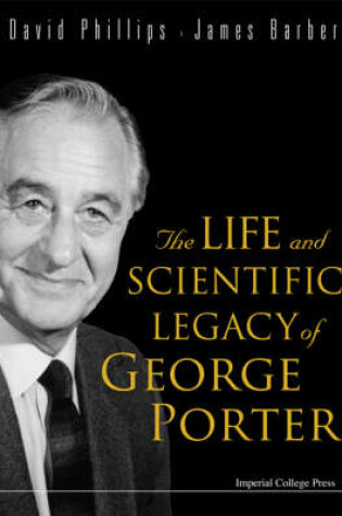 Cover of Life And Scientific Legacy Of George Porter, The