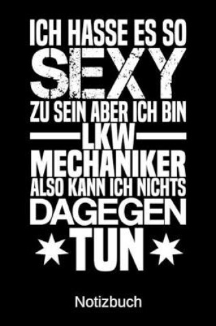 Cover of Ich hasse es so sexy zu sein aber ich bin LKW-Mechaniker also kann ich nichts dagegen tun