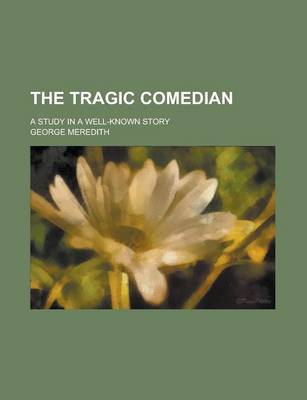 Book cover for The Tragic Comedian; A Study in a Well-Known Story