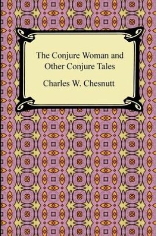 Cover of The Conjure Woman and Other Conjure Tales