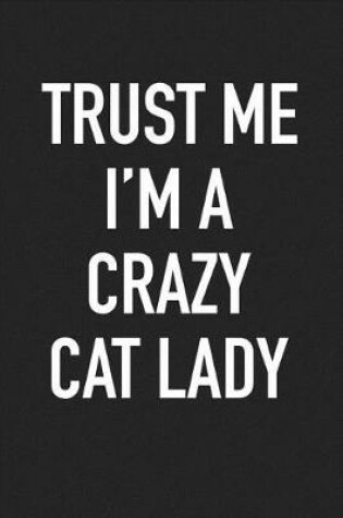 Cover of Trust Me I'm a Crazy Cat Lady