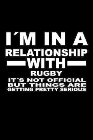 Cover of I'm In A Relationship with RUGBY It's not Official But Things Are Getting Pretty Serious