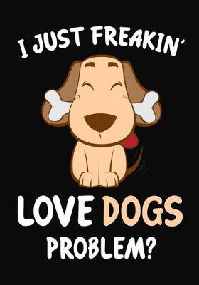 Book cover for I Just Freakin' Love Dogs Problem?