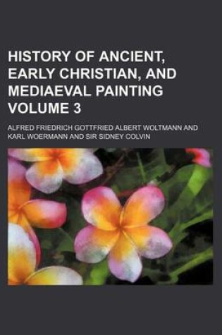 Cover of History of Ancient, Early Christian, and Mediaeval Painting Volume 3