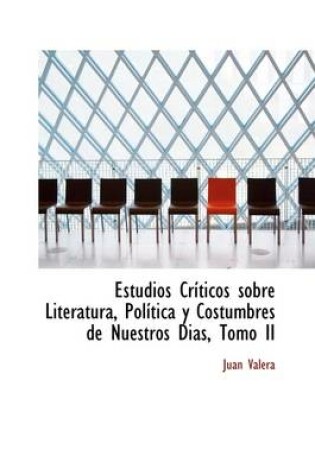 Cover of Estudios Cr Ticos Sobre Literatura, Pol Tica y Costumbres de Nuestros Dias, Tomo II