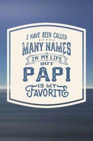 Cover of I Have Been Called Many s In My Life But Papi Is My Favorite