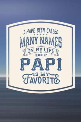 Book cover for I Have Been Called Many s In My Life But Papi Is My Favorite