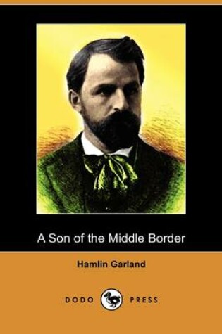 Cover of A Son of the Middle Border (Dodo Press)