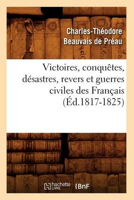 Book cover for Victoires, Conquetes, Desastres, Revers Et Guerres Civiles Des Francais (Ed.1817-1825)