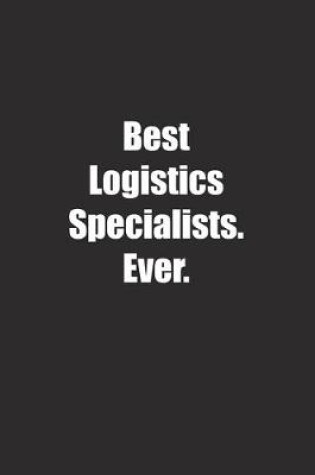 Cover of Best Logistics Specialists. Ever.