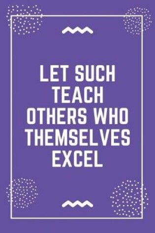 Cover of Let such teach others who themselves excel