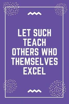 Book cover for Let such teach others who themselves excel