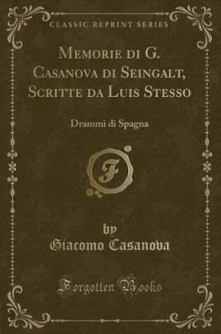 Cover of Memorie Di G. Casanova Di Seingalt, Scritte Da Luis Stesso