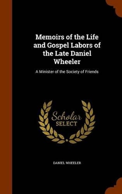 Book cover for Memoirs of the Life and Gospel Labors of the Late Daniel Wheeler