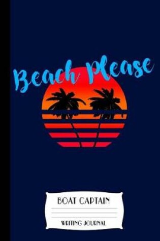 Cover of Beach Please Boat Captain Writing Journal