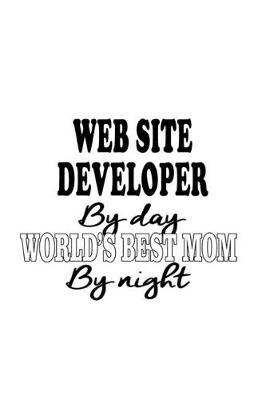 Book cover for Web Site Developer By Day World's Best Mom By Night