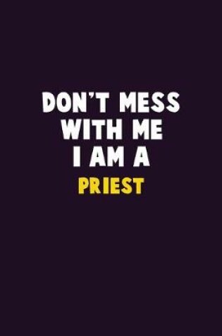 Cover of Don't Mess With Me, I Am A Priest