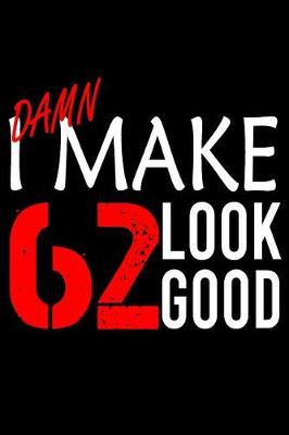Book cover for I Make 62 Look Good