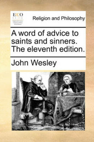 Cover of A word of advice to saints and sinners. The eleventh edition.