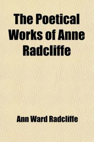 Cover of The Poetical Works of Anne Radcliffe (Volume 1)