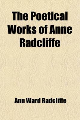 Book cover for The Poetical Works of Anne Radcliffe (Volume 1)