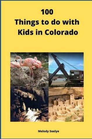 Cover of 100 Things to do with Kids in Colorado