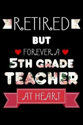 Book cover for Retired But Forever A 5th Grade Teacher At Heart