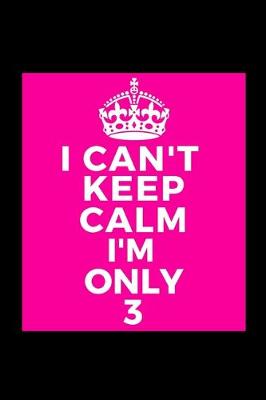 Book cover for I Can't Keep Calm I'm Only 3