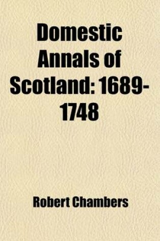 Cover of Domestic Annals of Scotland (Volume 3); 1689-1748