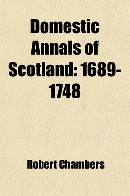 Book cover for Domestic Annals of Scotland (Volume 3); 1689-1748