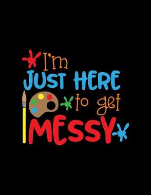 Book cover for I'm Just Here To Get Messy