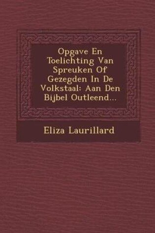 Cover of Opgave En Toelichting Van Spreuken of Gezegden in de Volkstaal