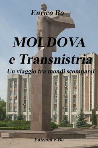 Cover of MOLDOVA e Transnistria - Un viaggio tra mondi scomparsi